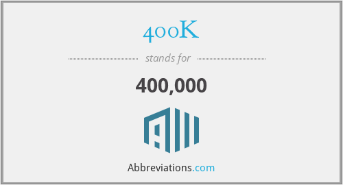 What does 400K stand for?