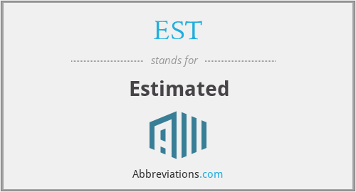 What is the abbreviation for estimated?