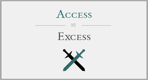 Access vs. Excess