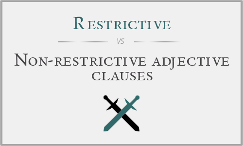 Restrictive vs. Non-restrictive adjective clauses