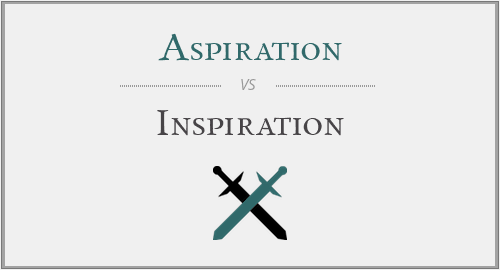 Aspiration vs. Inspiration